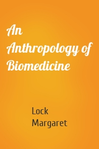 An Anthropology of Biomedicine