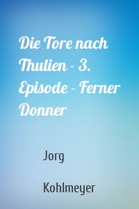 Die Tore nach Thulien - 3. Episode - Ferner Donner