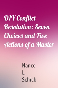 DIY Conflict Resolution: Seven Choices and Five Actions of a Master