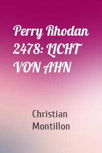 Perry Rhodan 2478: LICHT VON AHN