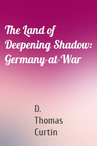 The Land of Deepening Shadow: Germany-at-War