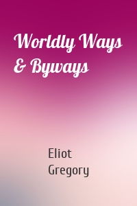 Worldly Ways & Byways