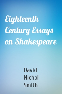 Eighteenth Century Essays on Shakespeare