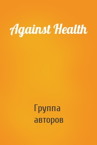 Against Health