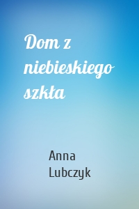 Dom z niebieskiego szkła