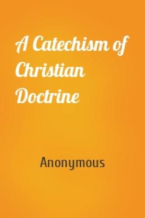 Обложка книги «A Catechism of Christian Doctrine» — Anonymous
