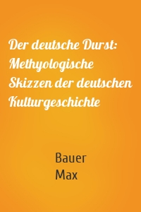 Der deutsche Durst: Methyologische Skizzen der deutschen Kulturgeschichte