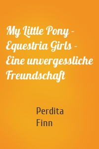 My Little Pony - Equestria Girls - Eine unvergessliche Freundschaft