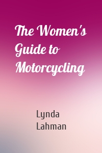 The Women's Guide to Motorcycling