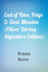 End of Time, Folge 2: Zwei Minuten (Oliver Döring Signature Edition)