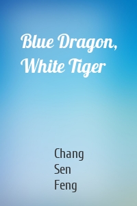 Blue Dragon, White Tiger