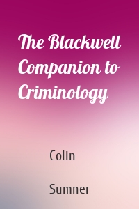 The Blackwell Companion to Criminology