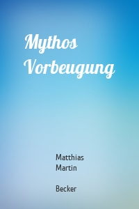 Mythos Vorbeugung