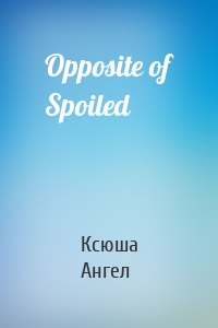 Opposite of Spoiled