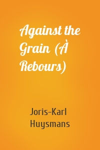 Against the Grain (À Rebours)