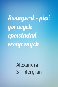 Swingersi – pięć gorących opowiadań erotycznych