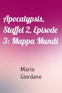Apocalypsis, Staffel 2, Episode 3: Mappa Mundi