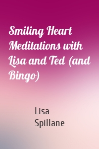 Smiling Heart Meditations with Lisa and Ted (and Bingo)