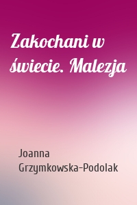 Zakochani w świecie. Malezja