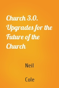 Church 3.0. Upgrades for the Future of the Church