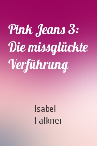 Pink Jeans 3: Die missglückte Verführung