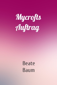 Mycrofts Auftrag