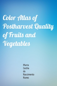 Color Atlas of Postharvest Quality of Fruits and Vegetables