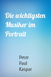 Die wichtigsten Musiker im Portrait