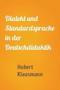 Dialekt und Standardsprache in der Deutschdidaktik