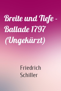 Breite und Tiefe - Ballade 1797 (Ungekürzt)