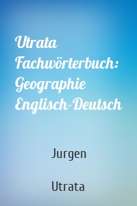 Utrata Fachwörterbuch: Geographie Englisch-Deutsch