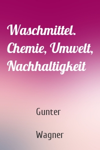 Waschmittel. Chemie, Umwelt, Nachhaltigkeit