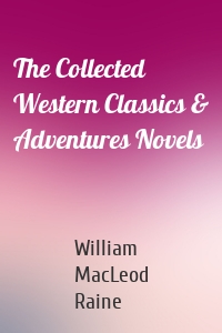 The Collected Western Classics & Adventures Novels