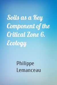 Soils as a Key Component of the Critical Zone 6. Ecology