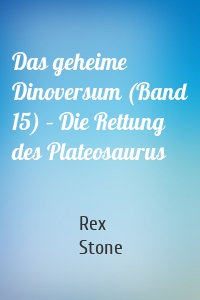 Das geheime Dinoversum (Band 15) – Die Rettung des Plateosaurus