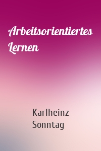 Arbeitsorientiertes Lernen