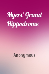 Myers' Grand Hippodrome