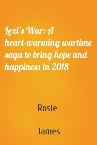 Lexi’s War: A heart-warming wartime saga to bring hope and happiness in 2018