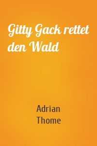 Gitty Gack rettet den Wald