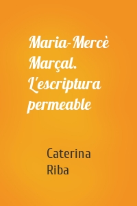 Maria-Mercè Marçal. L'escriptura permeable
