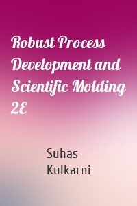 Robust Process Development and Scientific Molding 2E