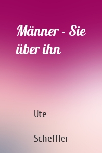 Männer - Sie über ihn