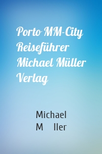 Porto MM-City Reiseführer Michael Müller Verlag