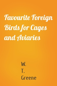 Favourite Foreign Birds for Cages and Aviaries