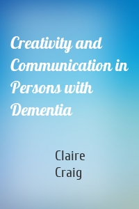 Creativity and Communication in Persons with Dementia