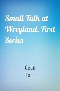 Small Talk at Wreyland. First Series