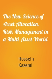 The New Science of Asset Allocation. Risk Management in a Multi-Asset World