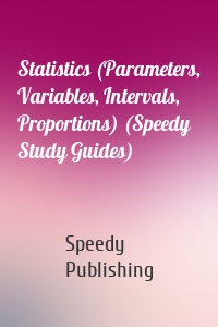 Statistics (Parameters, Variables, Intervals, Proportions) (Speedy Study Guides)