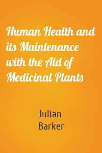 Human Health and its Maintenance with the Aid of Medicinal Plants