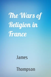 The Wars of Religion in France